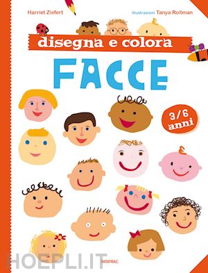 ziefert harriet; roitman tanya - disegna e colora facce. nuova ediz.