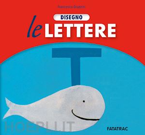 grazzini francesca - disegno le lettere. ediz. a colori
