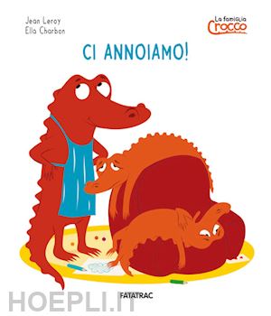 leroy jean - ci annoiamo! la famiglia crocco. ediz. a colori