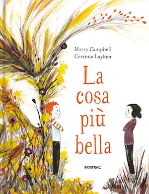 campbell marcy; luyken corinna - la cosa piu' bella. ediz. a colori