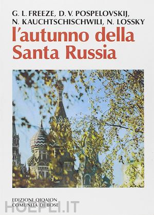 freeze george; pospelovskij dimitri; lossky nicolas; mainardi a. (curatore) - autunno della santa russia. santita' e spiritualita' in russia in un tempo di cr