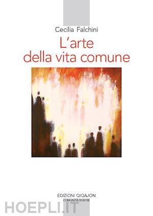 falchini cecilia - l'arte della vita comune. lettura spirituale della regola di benedetto