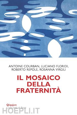 courban antoine; floridi luciano; repole roberto - il mosaico della fraternità. pensieri sull'enciclica «fratelli tutti»