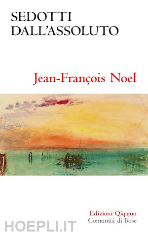 noel jean-francois - sedotti dall'assoluto