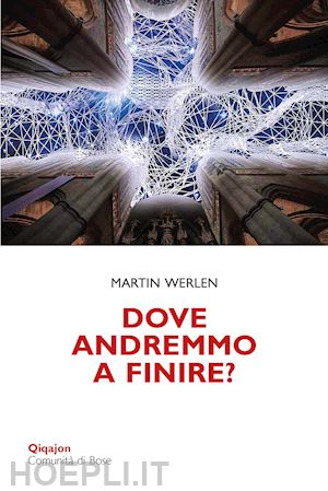 werlen martin - dove andremmo a finire? una chiesa che osa la conversione