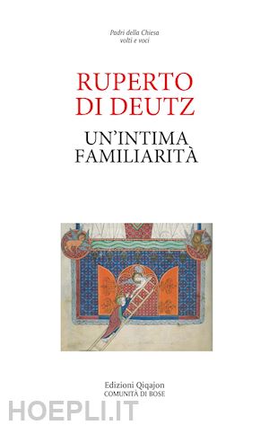 rupert de deutz; falchini c. (curatore) - un'intima familiarita'