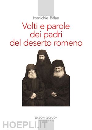 balan ioanichie; citterio e. (curatore) - volti e parole dei padri del deserto romeno