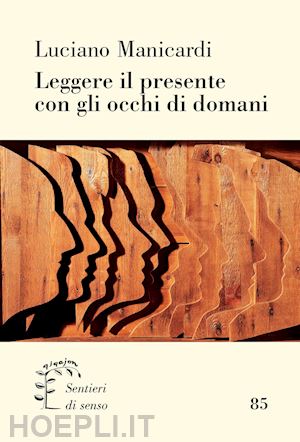 manicardi luciano - leggere il presente con gli occhi di domani