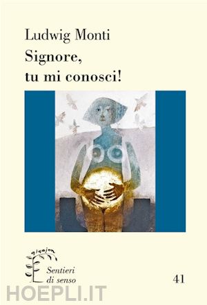 monti ludwig - signore, tu mi conosci! commento al salmo 139