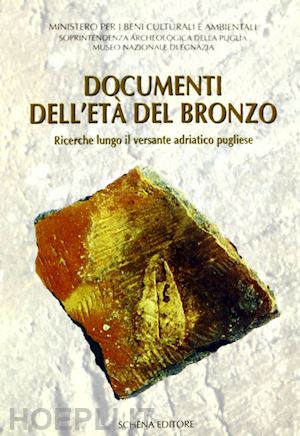 cinquepalmi a.(curatore); radina f.(curatore) - documenti dell'età del bronzo. ricerche lungo il versante adriatico pugliese