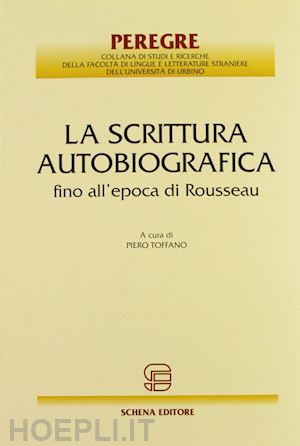 toffano p.(curatore) - la scrittura autobiografica fino all'epoca di rousseau