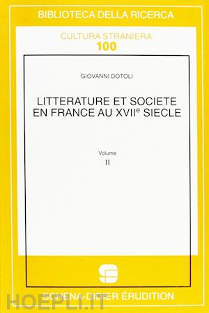 dotoli giovanni - littérature et société en france au xviie siècle. vol. 2