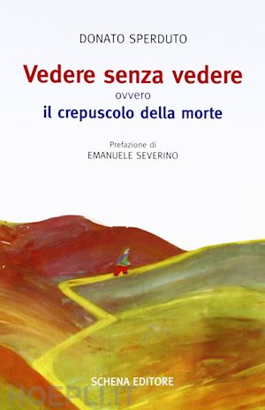 sperduto donato - vedere senza vedere. ovvero il crepuscolo della morte. testo tedesco a fronte