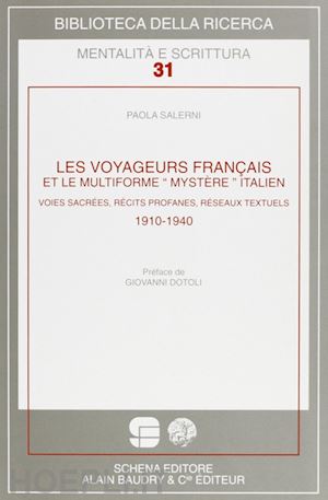 salerni paola - les voyageurs français et le multiforme «mystére» italien. voies sacrées, récits profanes, réseaux textuels. 1910-1940
