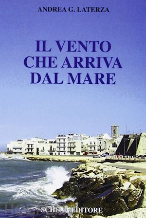 laterza andrea g. - il vento che arriva dal mare