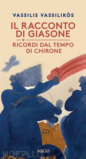 vassilikos vassilis - il racconto di giasone. ricordi dai tempi di chirone