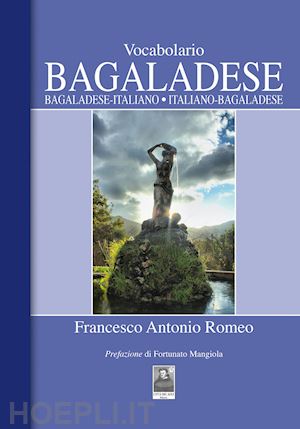 romeo francesco antonio - vocabolario bagaladese. bagaladese-italiano, italiano-bagaladese