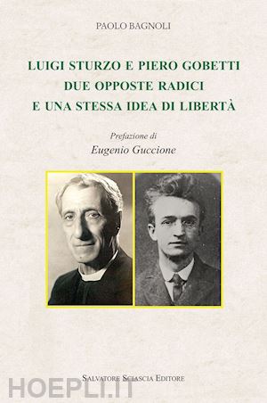 bagnoli paolo - luigi sturzo e piero gobetti. due opposte radici e una stessa idea di libertà