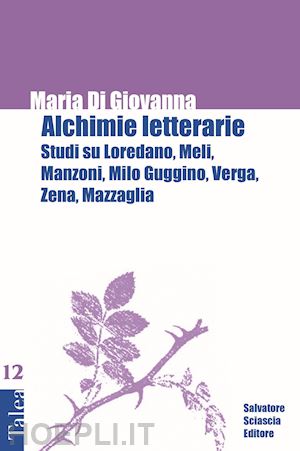 di giovanna maria - alchimie letterarie. studi su loredano, meli, manzoni, milo guggino, verga, zena, mazzaglia