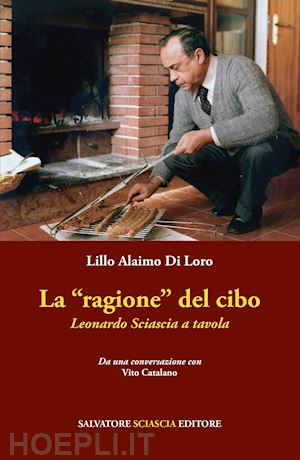 alaimo di loro lillo - la «ragione» del cibo. leonardo sciascia a tavola