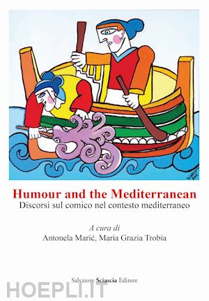 maric a.(curatore); trobia m. g.(curatore) - humour and the mediterranean. discorsi sul comico nel contesto mediterraneo