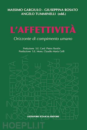 tumminelli a.(curatore); gargiulo m.(curatore); rosato g.(curatore) - l'affettività. orizzonte di compimento umano