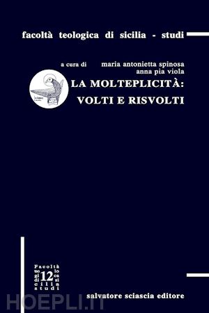 spinosa m. a.(curatore); viola a. p.(curatore) - la molteplicità: volti e risvolti