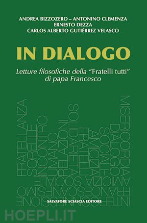 bizzozero andrea; clemenza antonino; dezza ernesto - in dialogo. letture filosofiche della «fratelli tutti» di papa francesco