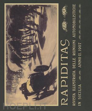 aa.vv. - rapiditas. rivista illustrata delle riunioni automobilistiche in sicilia (1907).
