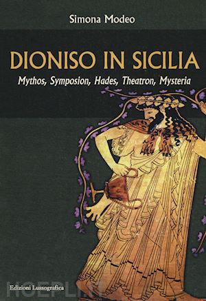 modeo simona - dioniso in sicilia. mythos, symposion, hades, theatron, mysteria