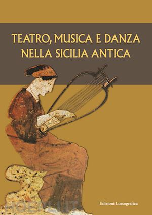 congiu m.(curatore); miccichè c.(curatore); modeo s.(curatore) - teatro, musica e danza nella sicilia antica. atti del xv convegno di studi sulla sicilia antica (caltanissetta, 16 marzo 2019)