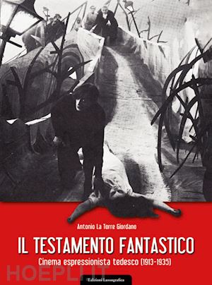 la torre giordano antonio - il testamento fantastico . cinema espressionista tedesco (1913 - 1935)