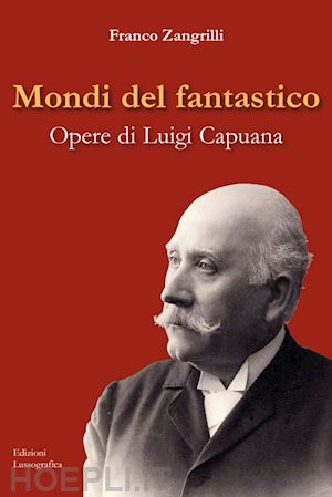 zangrilli franco - mondi del fantastico. opere di luigi capuana