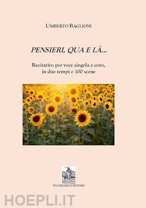 baglioni umberto - pensieri qua e là. recitativo per voce singola e coro in due tempi e 100 scene