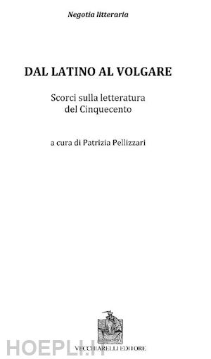 pellizzari patrizia - dal latino al volgare. scorci sulla letteratura del cinquecento