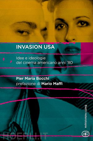 bocchi p. maria - invasion usa. idee e ideologie del cinema americano anni '80