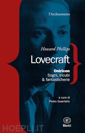 lovecraft howard phillips; guarriello p. (curatore) - oniricon. sogni, incubi & fantasticherie