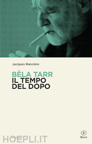 ranciere jacques - bela tarr. il tempo del dopo