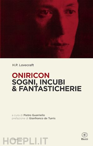 lovecraft howard p.; guarriello p. (curatore) - oniricon. sogni, incubi & fantasticherie