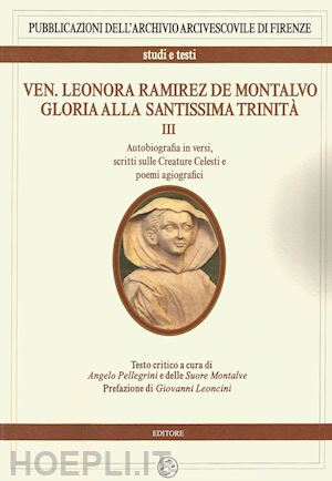 pellegrino a.(curatore) - ven. leonora ramirez de montalvo. gloria alla santissima trinità. vol. 3: autobiografia in versi, scritti sulle creature celesti e poemi agiografici