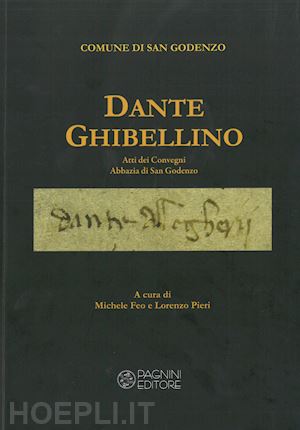 feo m. (curatore); pieri l. (curatore) - dante ghibellino. atti dei convegni abbazia di san godenzo