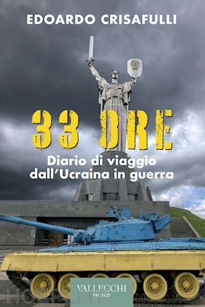 crisafulli edoardo - 33 ore. diario di viaggio dall'ucraina in guerra. ediz. integrale