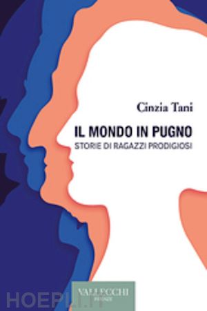 tani cinzia - il mondo in pugno. storie di ragazzi prodigiosi