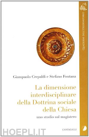 crepaldi giampaolo; fontana stefano - la dimensione interdisciplinare della dottrina sociale della chiesa. studi sul