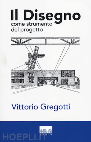gregotti vittorio - il disegno come strumento del progetto