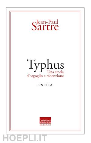 sartre jean-paul; giussani s. (curatore) - typhus. una storia d'orgoglio e di redenzione. un film