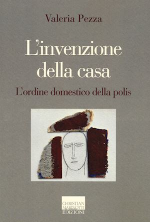 pezza valeria - l'invenzione della casa. l'ordine domestico della polis