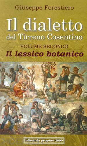 forestiero giuseppe - il dialetto del tirreno cosentino . vol. 2: il lessico botanico