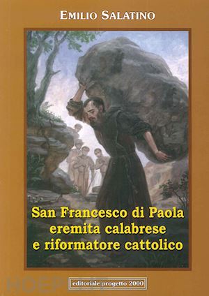 salatino emilio - san francesco di paola. eremita calabrese e riformatore cattolico