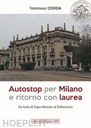 corda tommaso - autostop per milano e ritorno con laurea. da isola di capo rizzuto al politecnico